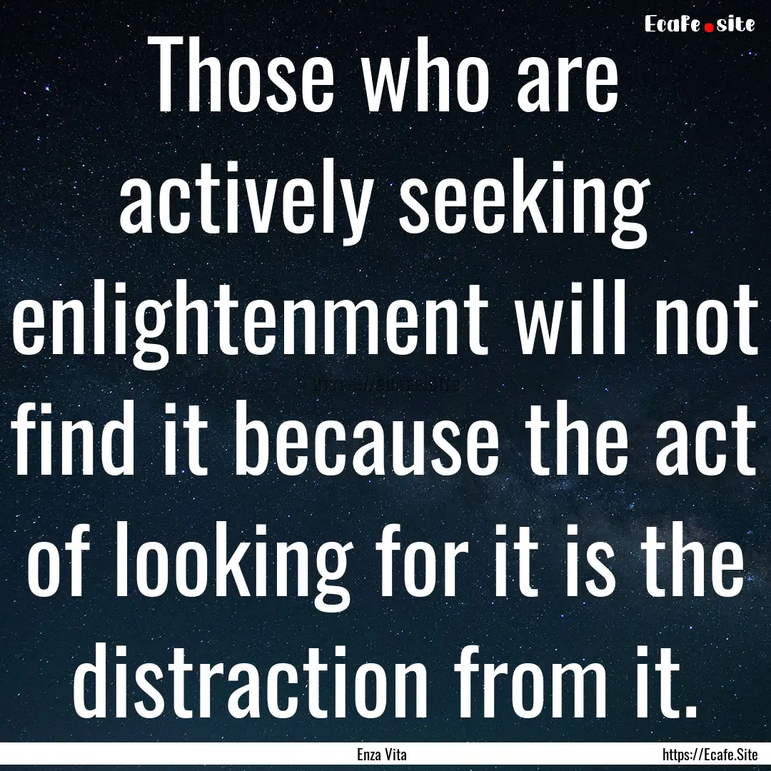 Those who are actively seeking enlightenment.... : Quote by Enza Vita