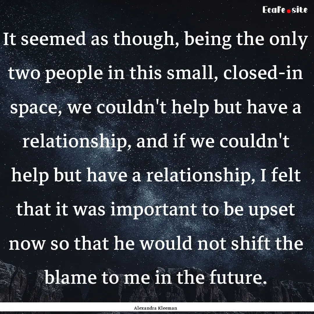 It seemed as though, being the only two people.... : Quote by Alexandra Kleeman