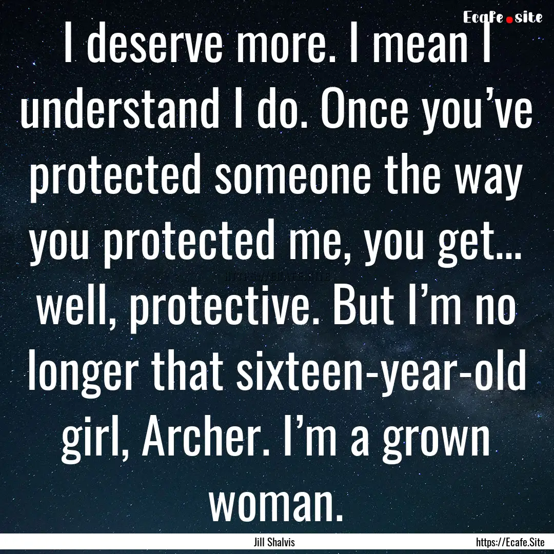 I deserve more. I mean I understand I do..... : Quote by Jill Shalvis