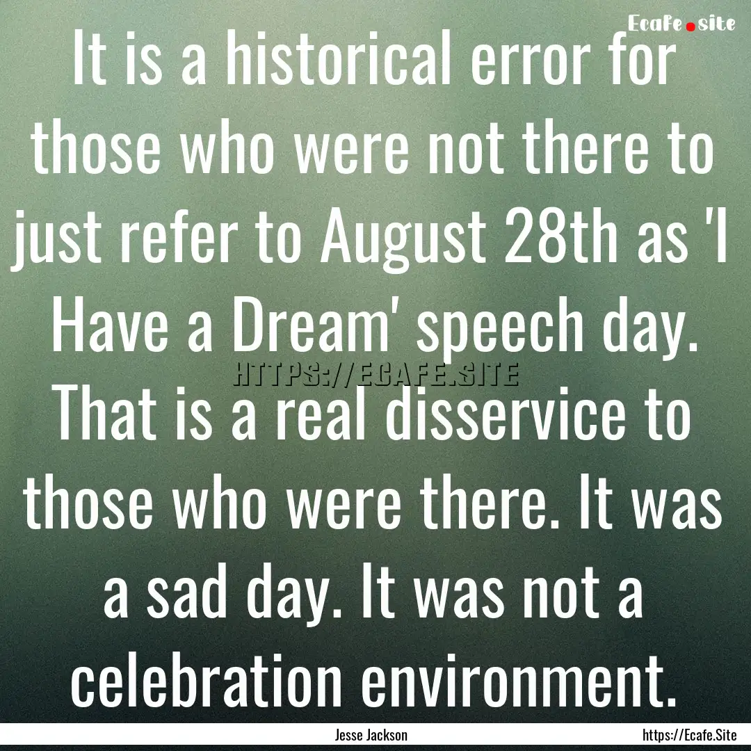 It is a historical error for those who were.... : Quote by Jesse Jackson