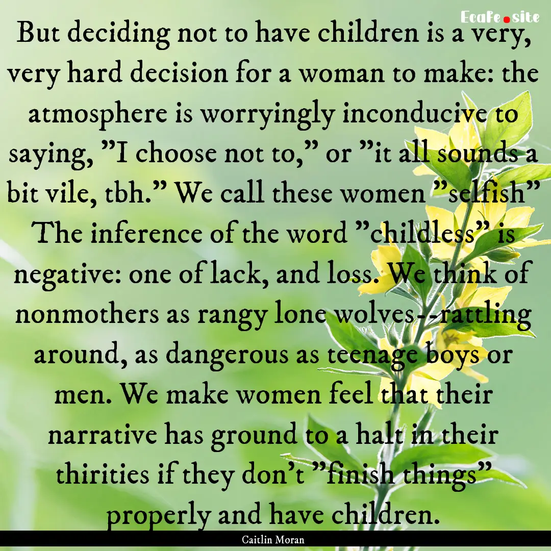 But deciding not to have children is a very,.... : Quote by Caitlin Moran