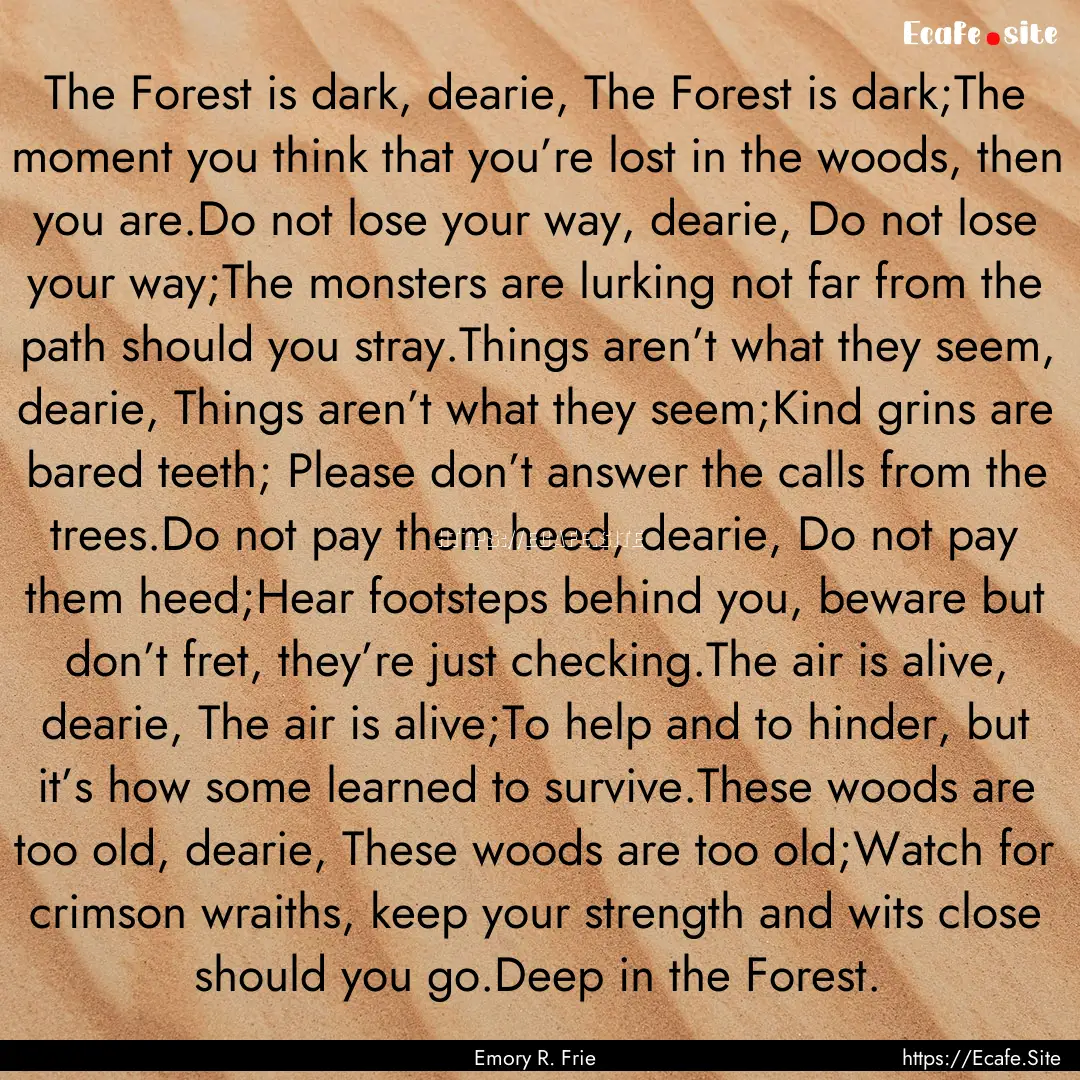 The Forest is dark, dearie, The Forest is.... : Quote by Emory R. Frie