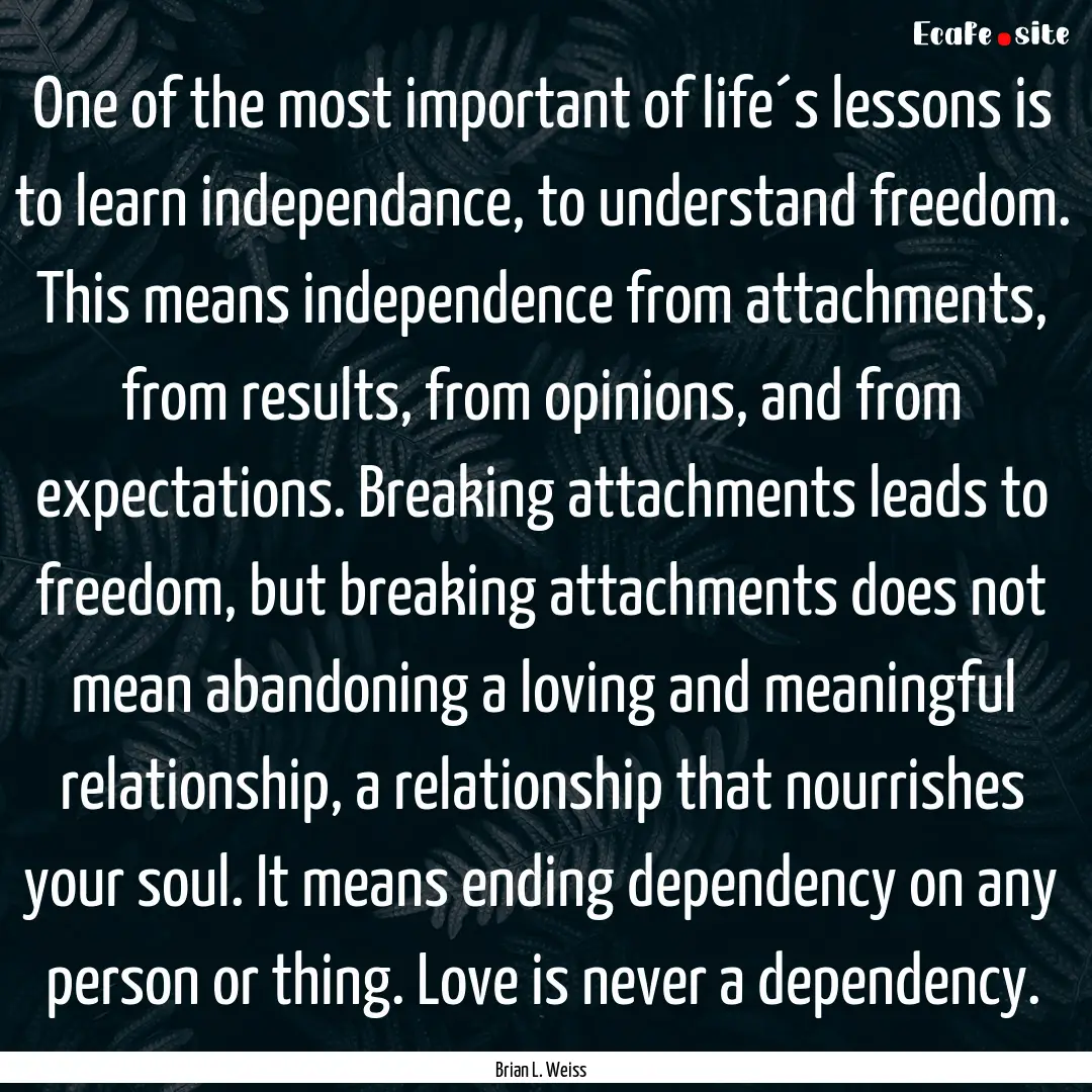 One of the most important of life´s lessons.... : Quote by Brian L. Weiss