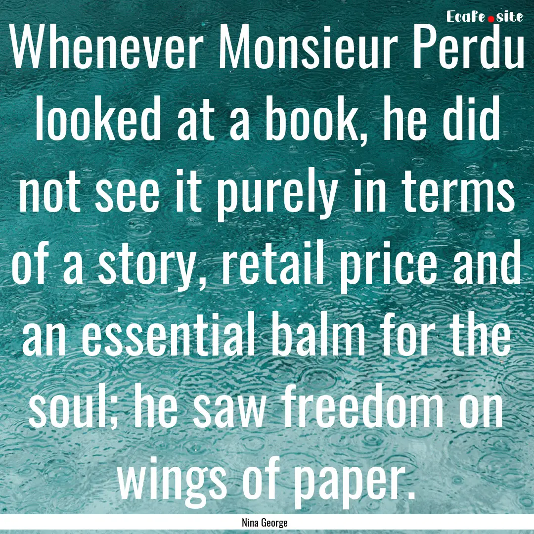 Whenever Monsieur Perdu looked at a book,.... : Quote by Nina George