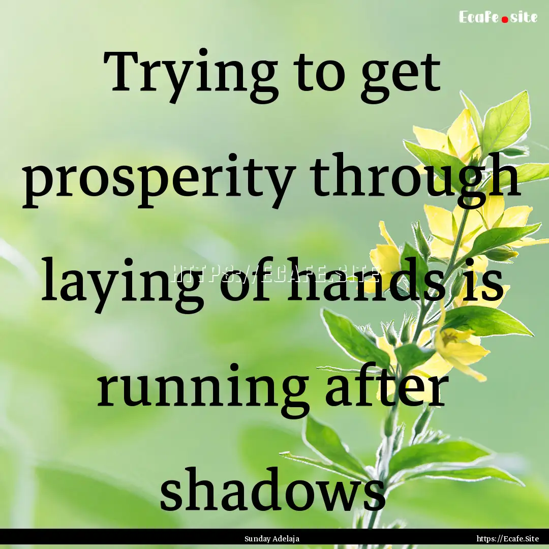 Trying to get prosperity through laying of.... : Quote by Sunday Adelaja