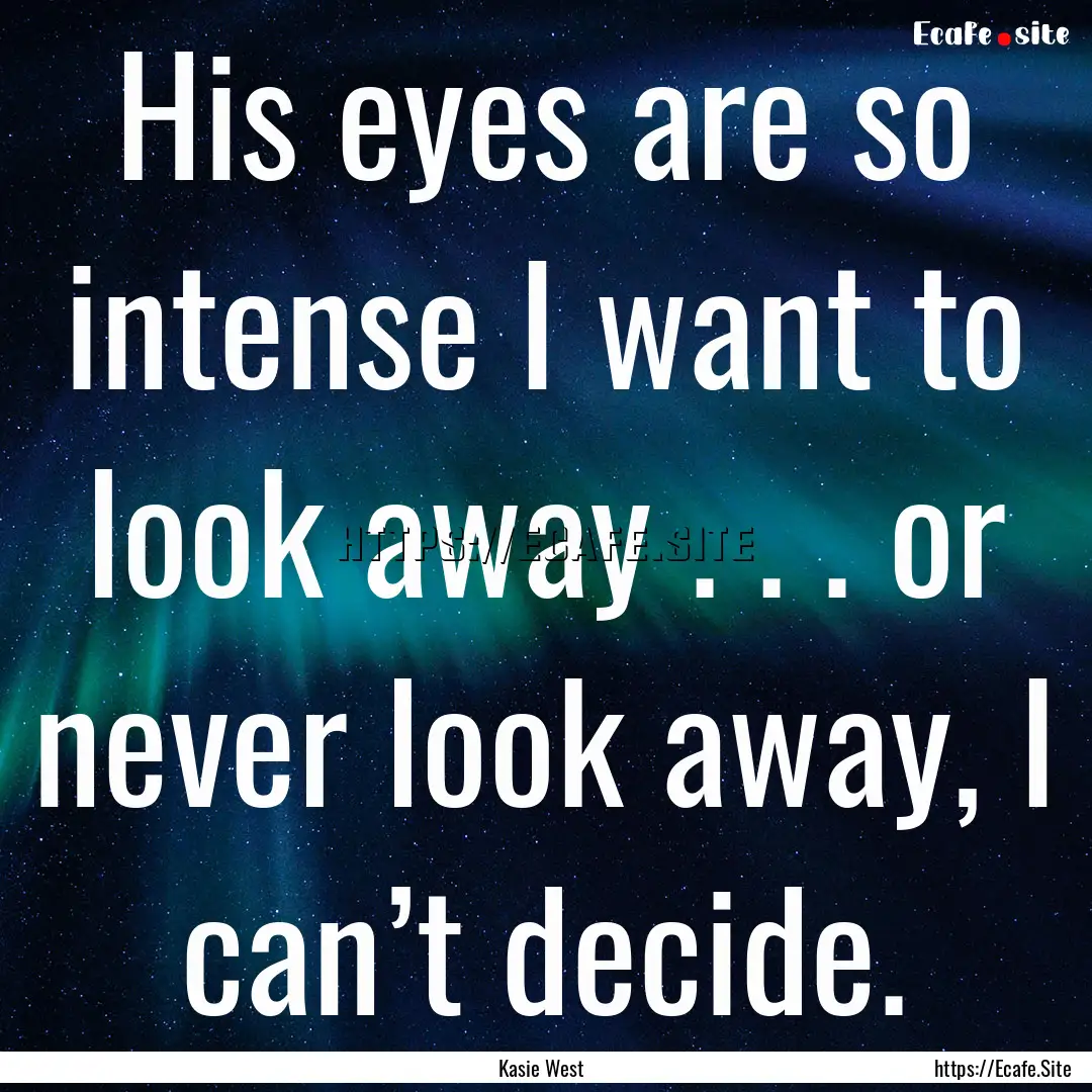 His eyes are so intense I want to look away.... : Quote by Kasie West