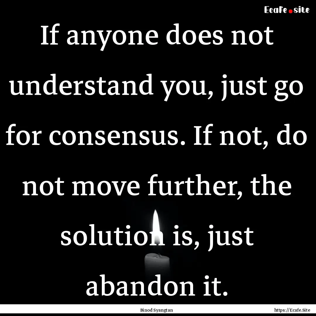 If anyone does not understand you, just go.... : Quote by Binod Syangtan