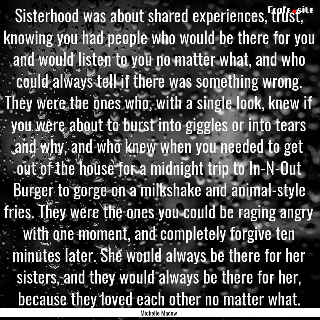 Sisterhood was about shared experiences,.... : Quote by Michelle Madow