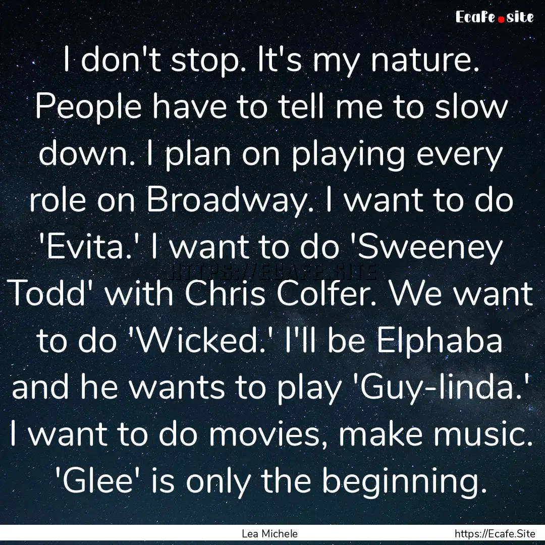 I don't stop. It's my nature. People have.... : Quote by Lea Michele