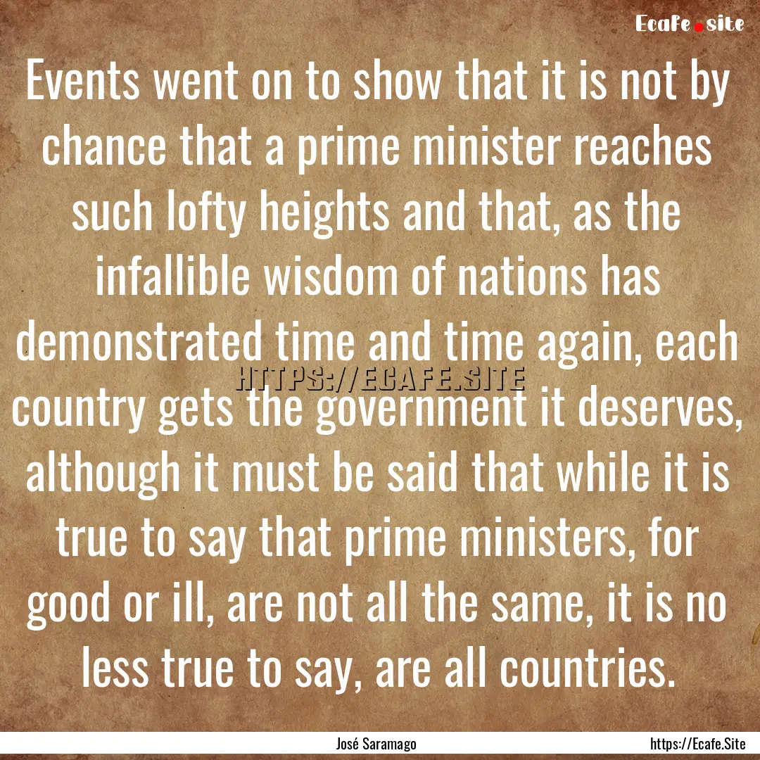 Events went on to show that it is not by.... : Quote by José Saramago