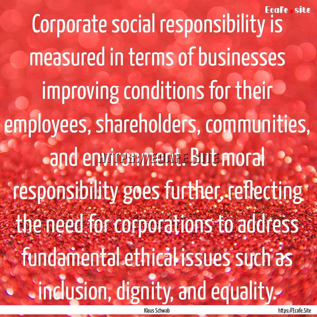 Corporate social responsibility is measured.... : Quote by Klaus Schwab