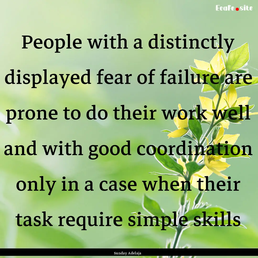 People with a distinctly displayed fear of.... : Quote by Sunday Adelaja