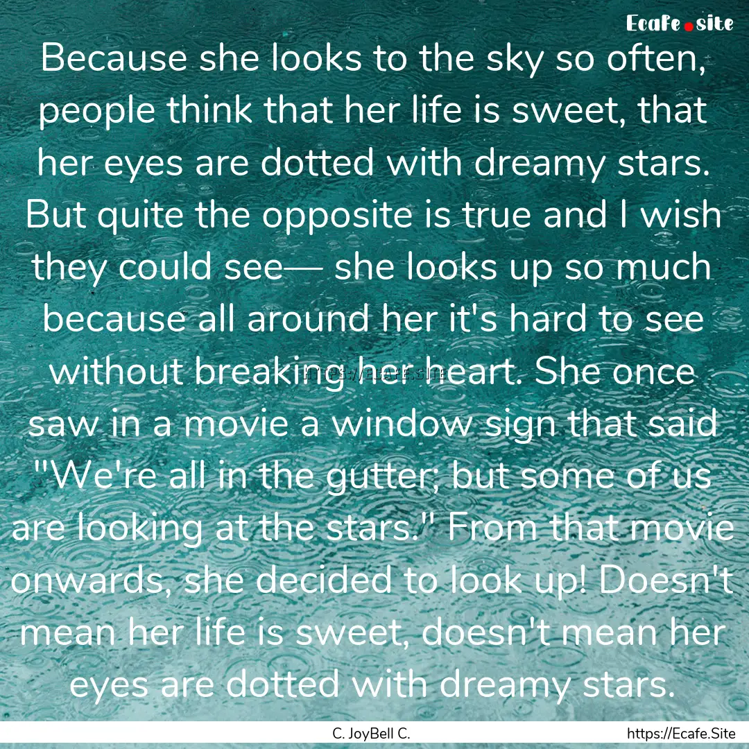 Because she looks to the sky so often, people.... : Quote by C. JoyBell C.