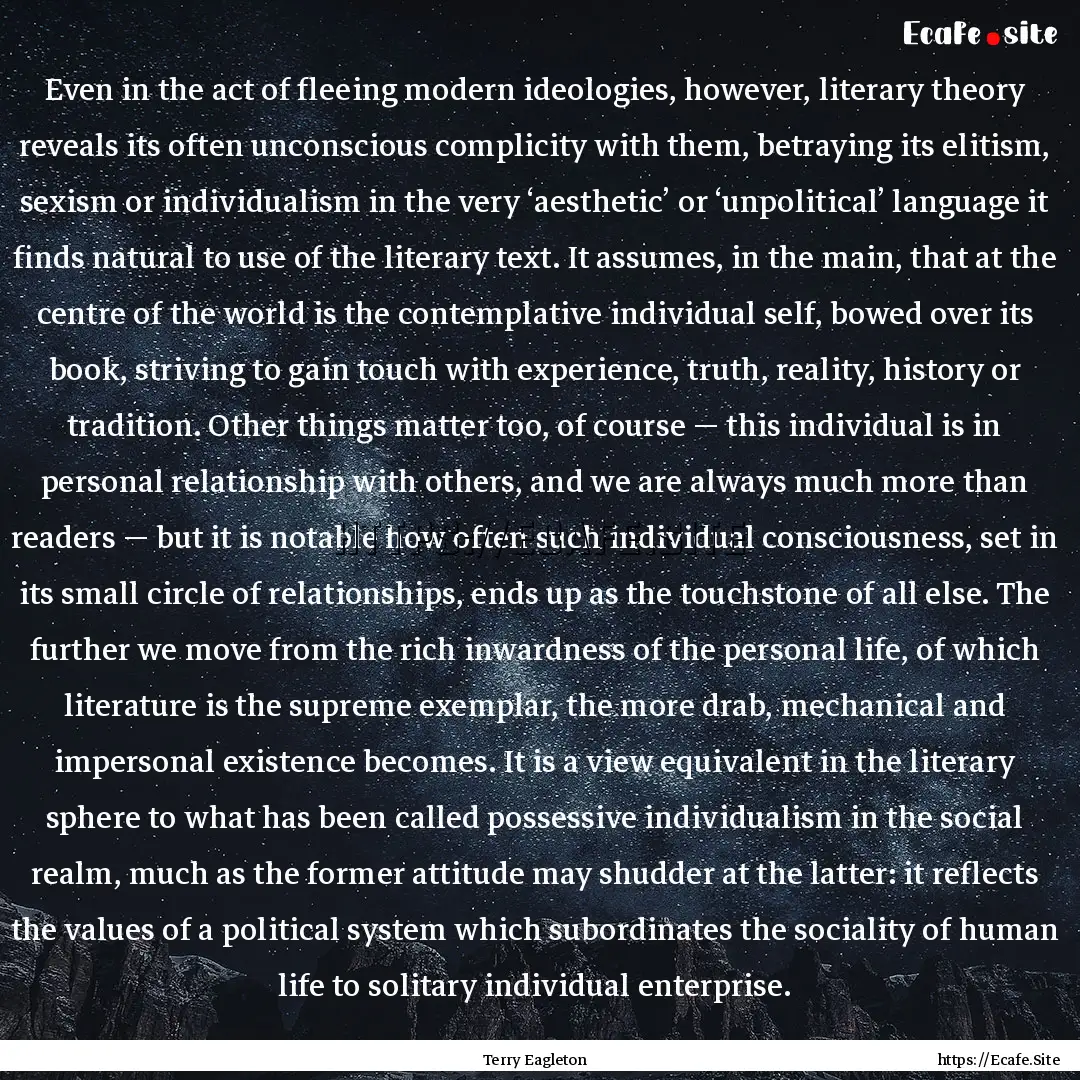 Even in the act of fleeing modern ideologies,.... : Quote by Terry Eagleton