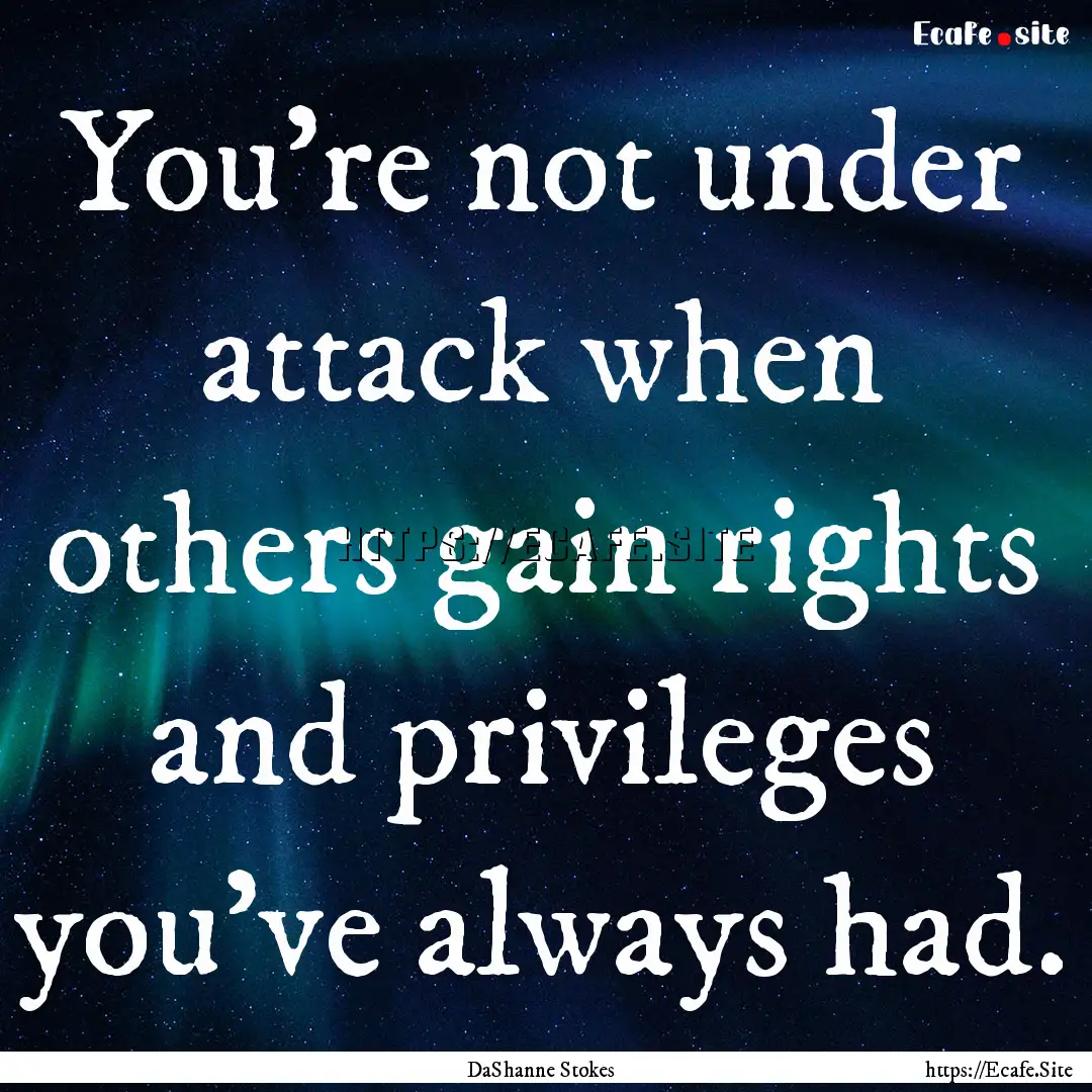 You're not under attack when others gain.... : Quote by DaShanne Stokes