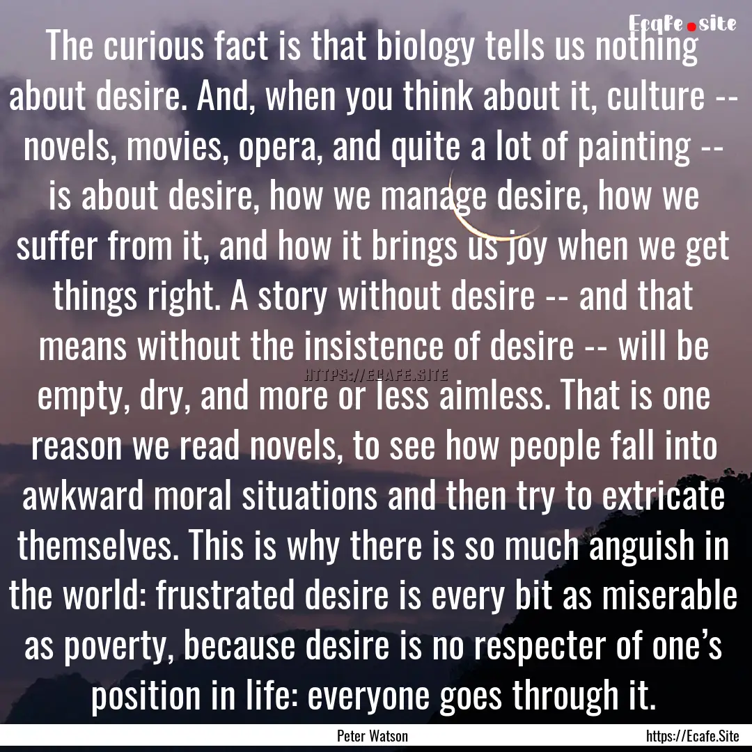 The curious fact is that biology tells us.... : Quote by Peter Watson