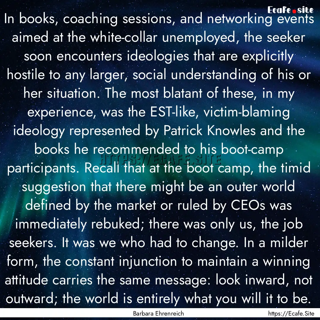 In books, coaching sessions, and networking.... : Quote by Barbara Ehrenreich