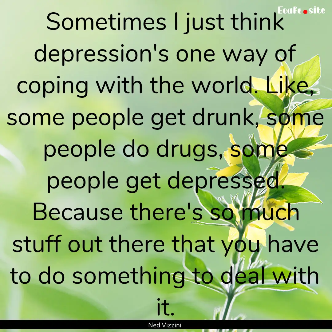 Sometimes I just think depression's one way.... : Quote by Ned Vizzini