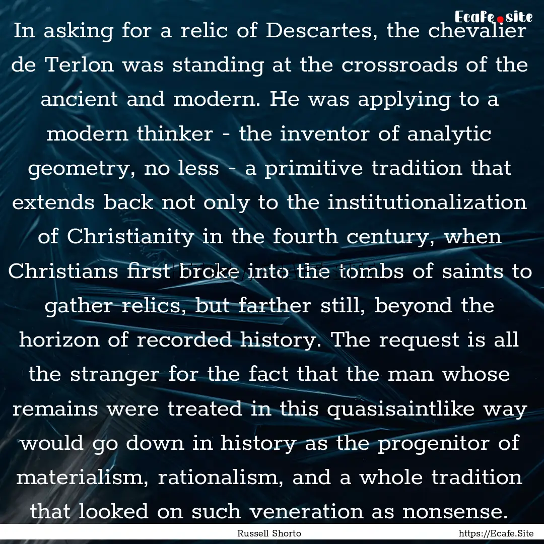 In asking for a relic of Descartes, the chevalier.... : Quote by Russell Shorto