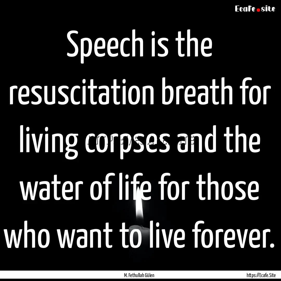 Speech is the resuscitation breath for living.... : Quote by M. Fethullah Gülen