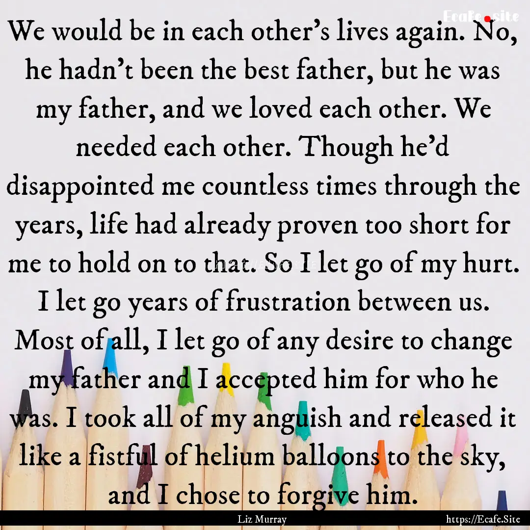 We would be in each other's lives again..... : Quote by Liz Murray