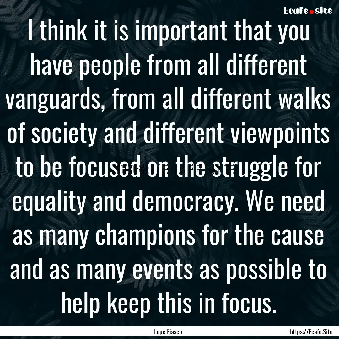 I think it is important that you have people.... : Quote by Lupe Fiasco