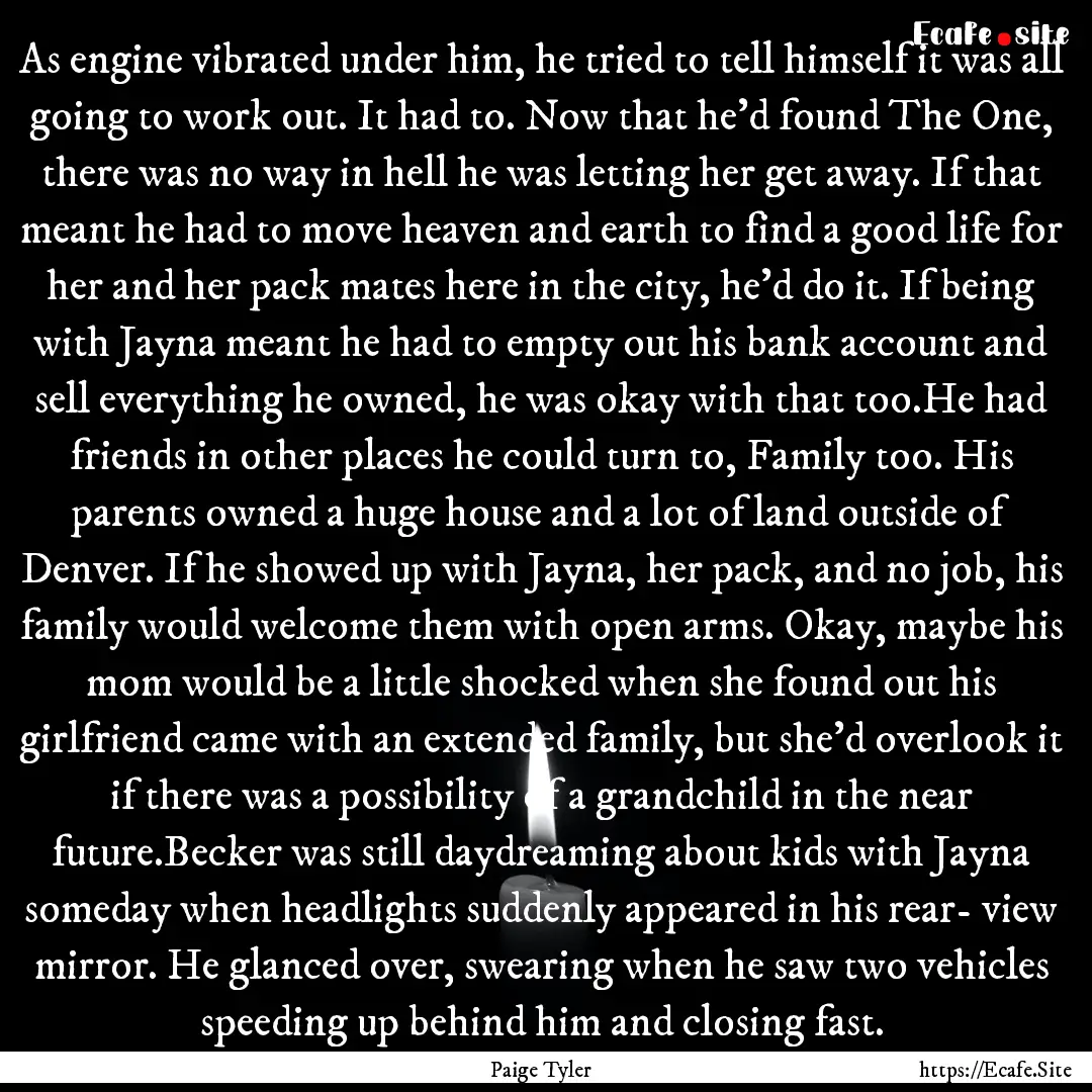 As engine vibrated under him, he tried to.... : Quote by Paige Tyler