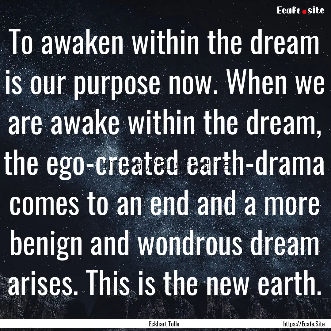 To awaken within the dream is our purpose.... : Quote by Eckhart Tolle