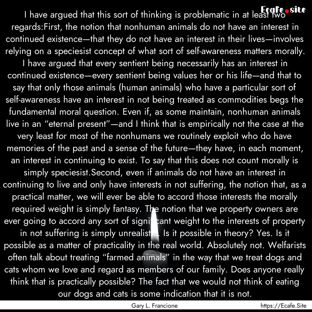 I have argued that this sort of thinking.... : Quote by Gary L. Francione