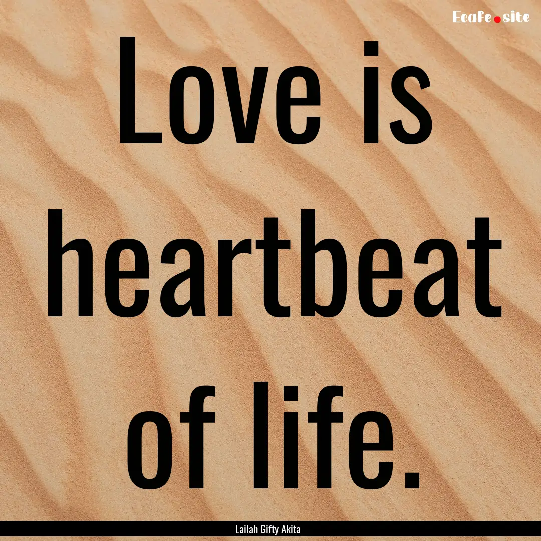 Love is heartbeat of life. : Quote by Lailah Gifty Akita