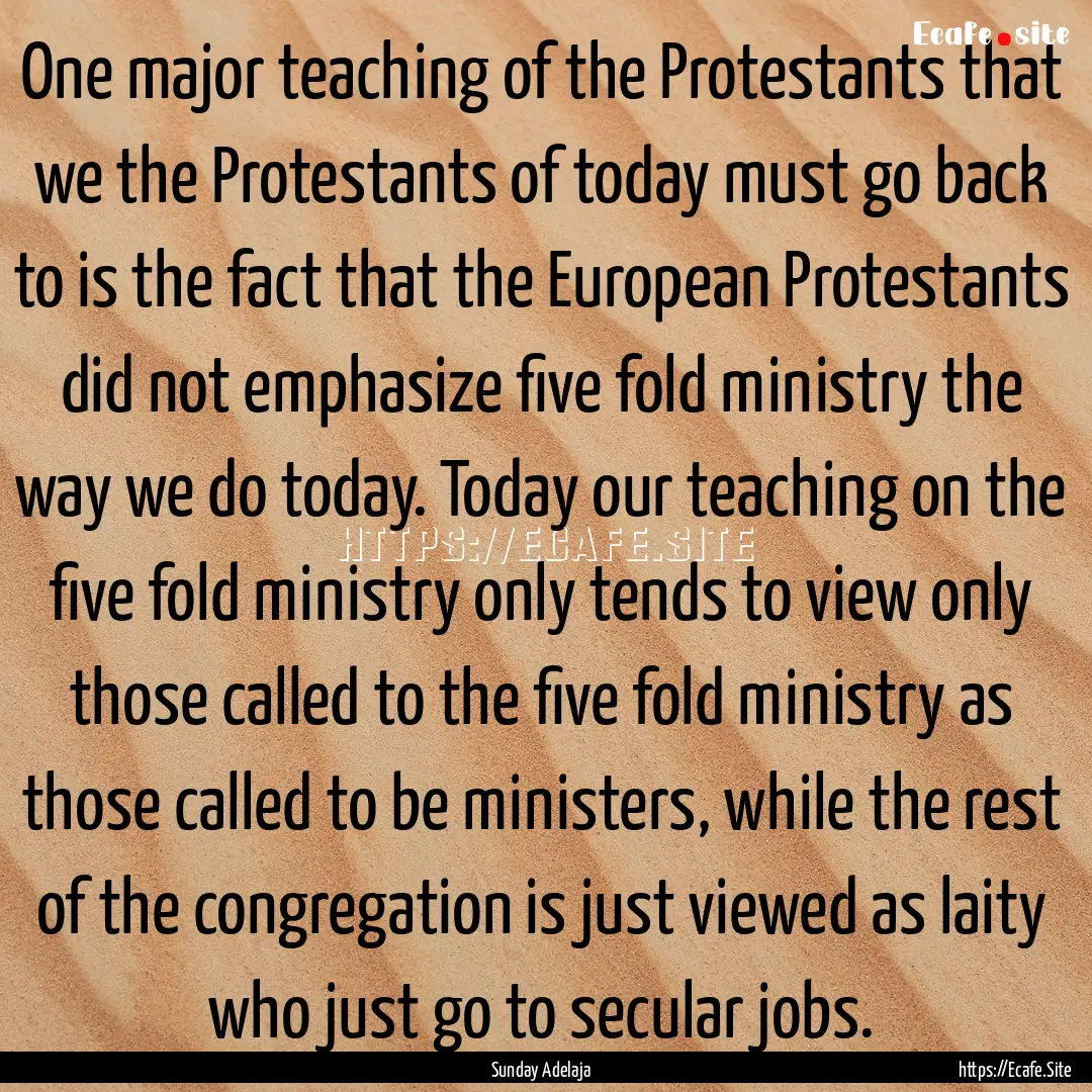 One major teaching of the Protestants that.... : Quote by Sunday Adelaja