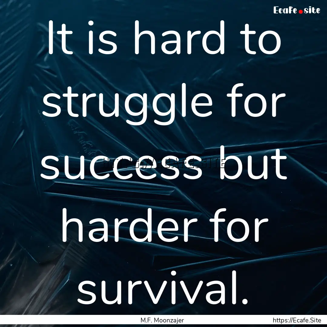 It is hard to struggle for success but harder.... : Quote by M.F. Moonzajer