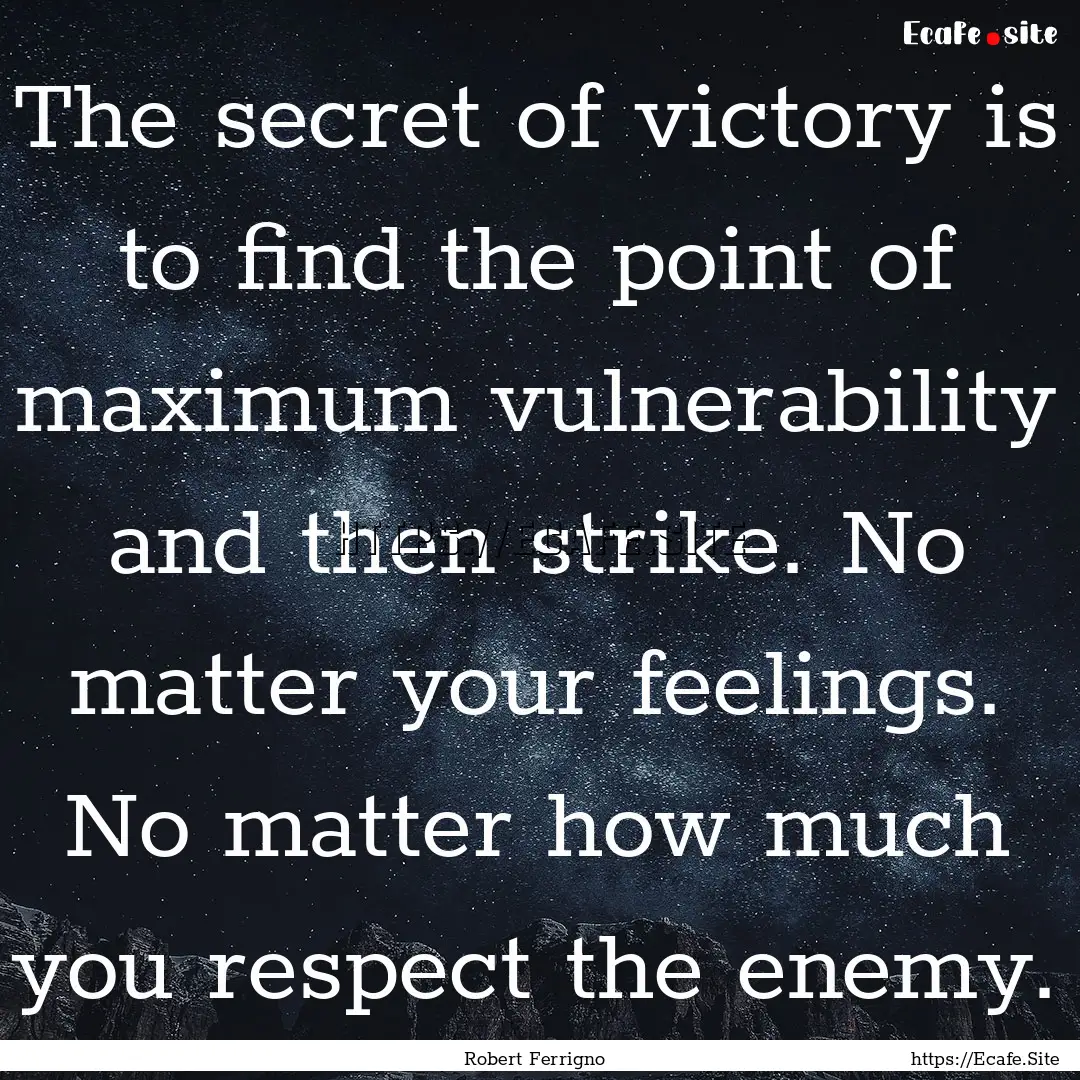 The secret of victory is to find the point.... : Quote by Robert Ferrigno