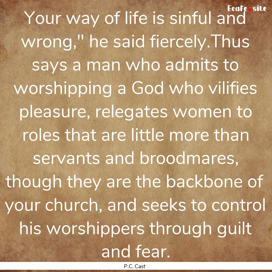 Your way of life is sinful and wrong,