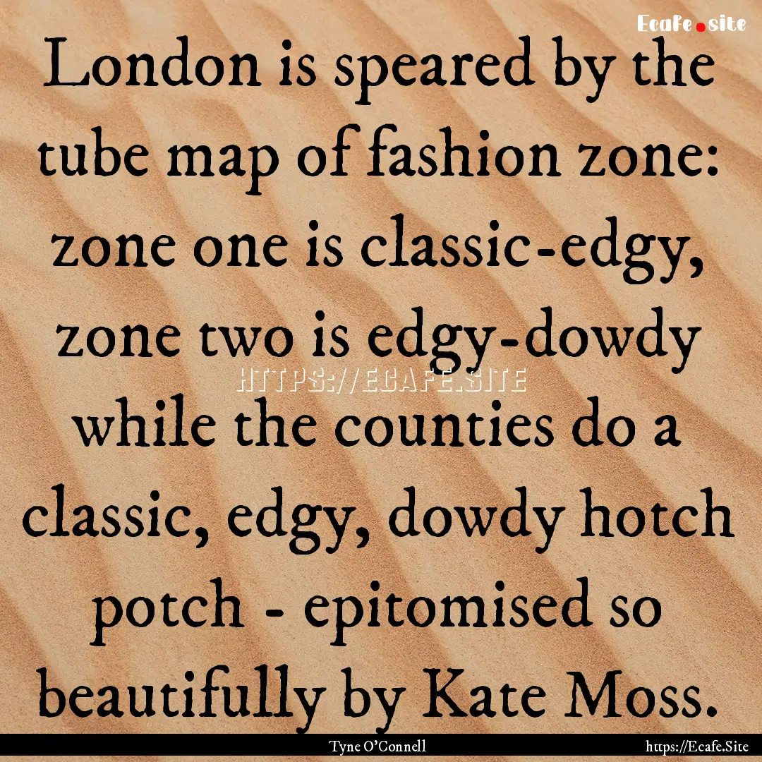 London is speared by the tube map of fashion.... : Quote by Tyne O'Connell