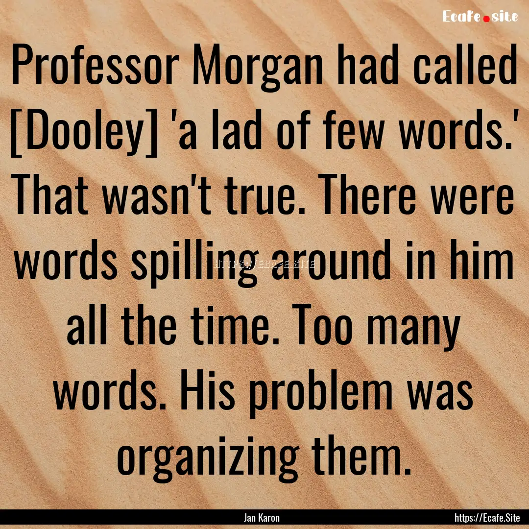 Professor Morgan had called [Dooley] 'a lad.... : Quote by Jan Karon