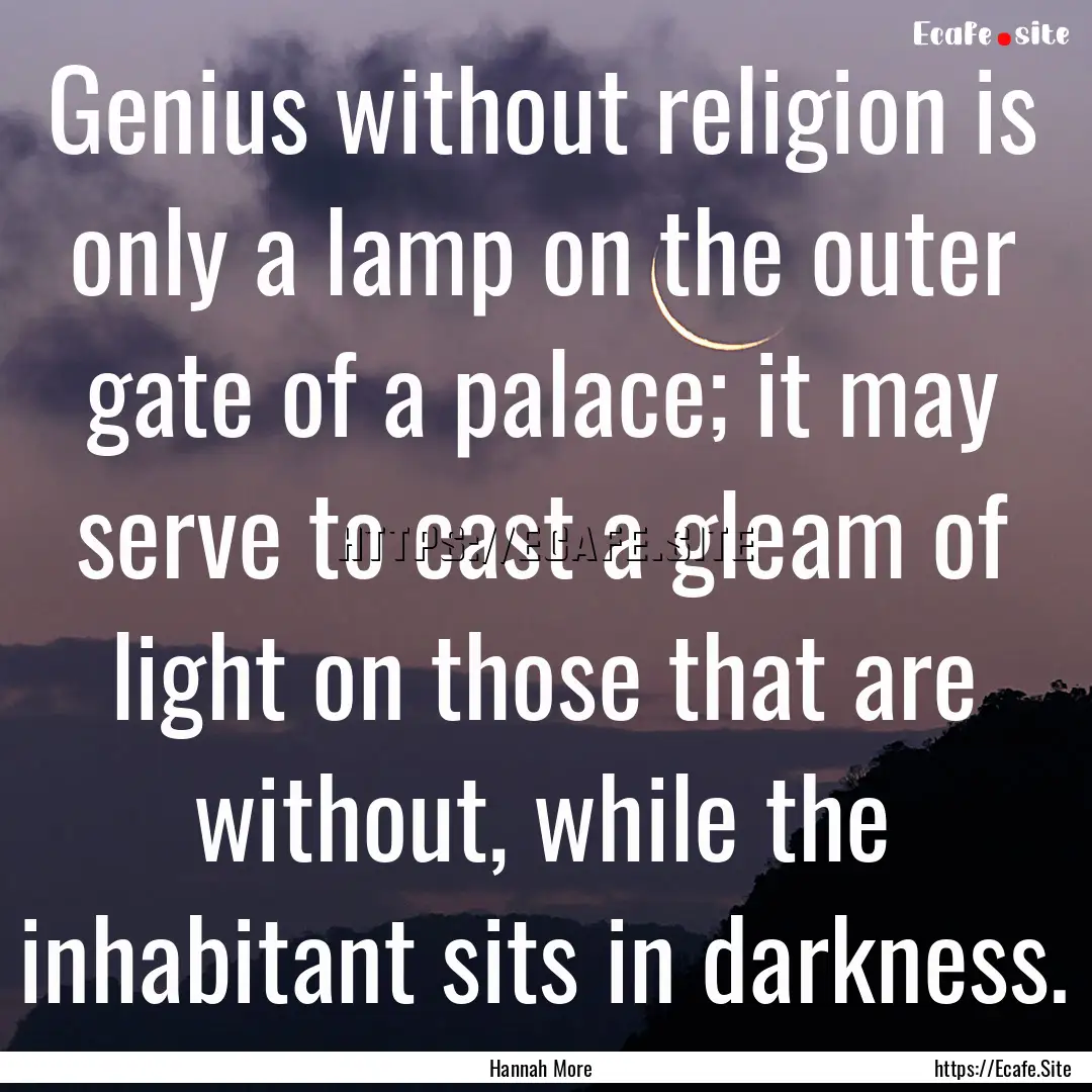 Genius without religion is only a lamp on.... : Quote by Hannah More