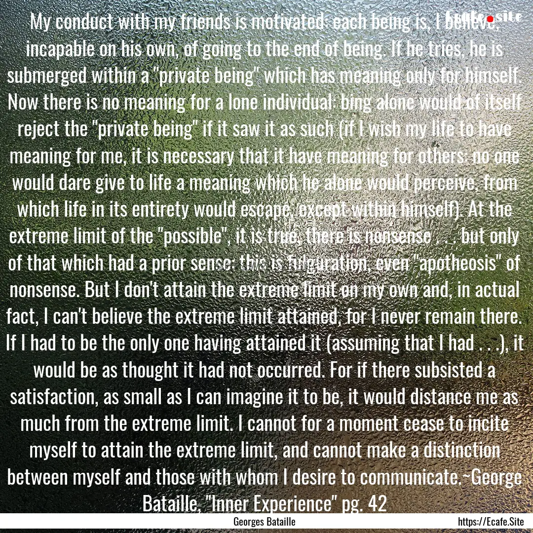 My conduct with my friends is motivated:.... : Quote by Georges Bataille