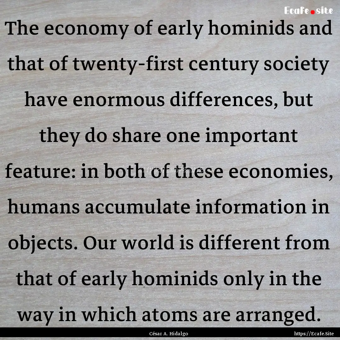 The economy of early hominids and that of.... : Quote by César A. Hidalgo