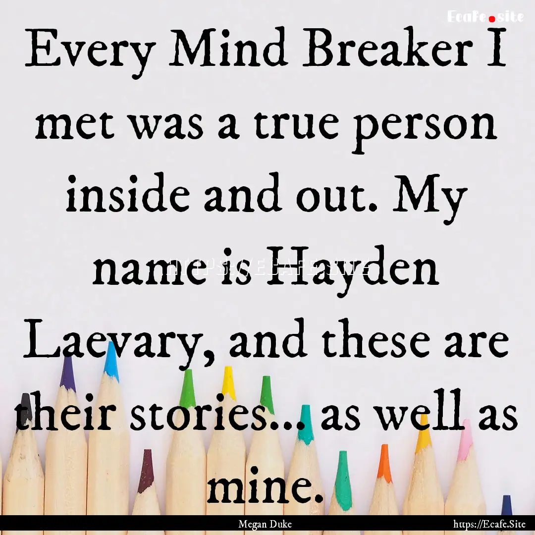 Every Mind Breaker I met was a true person.... : Quote by Megan Duke