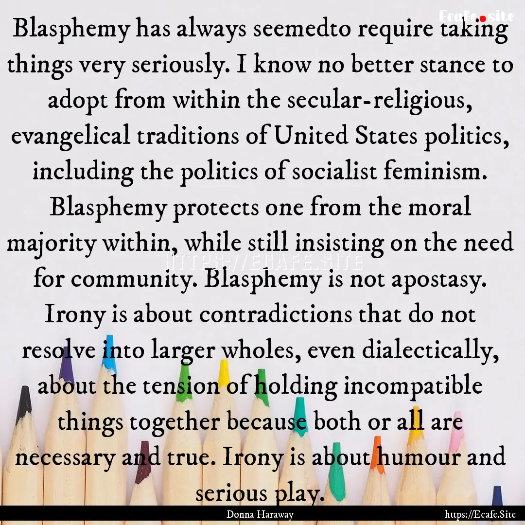 Blasphemy has always seemedto require taking.... : Quote by Donna Haraway