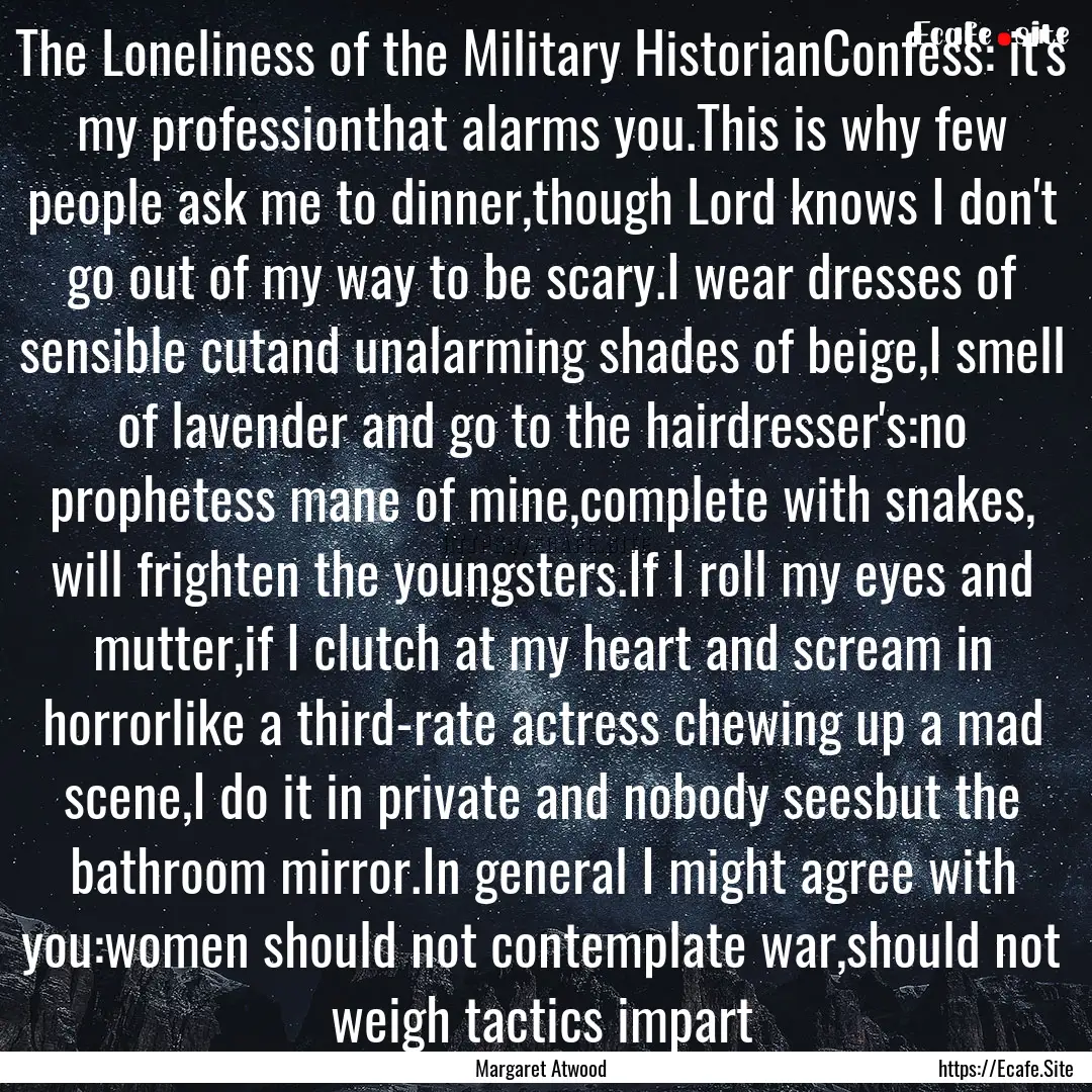 The Loneliness of the Military HistorianConfess:.... : Quote by Margaret Atwood