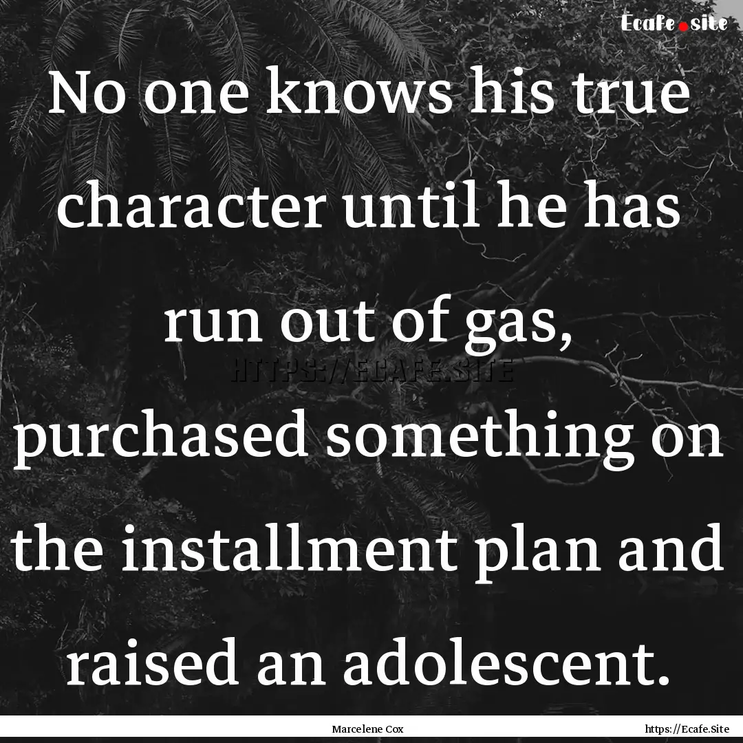 No one knows his true character until he.... : Quote by Marcelene Cox