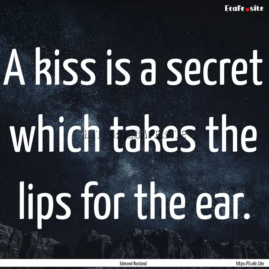 A kiss is a secret which takes the lips for.... : Quote by Edmond Rostand