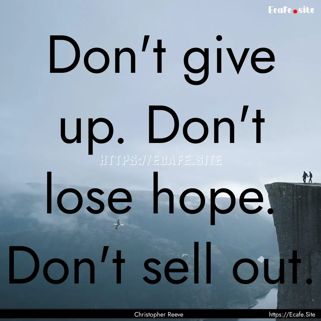 Don't give up. Don't lose hope. Don't sell.... : Quote by Christopher Reeve