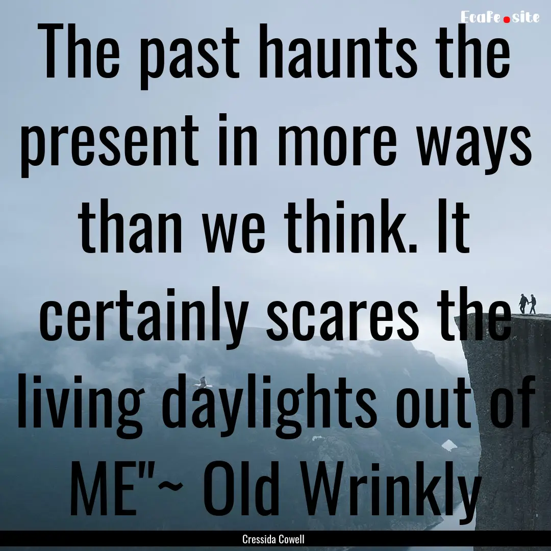 The past haunts the present in more ways.... : Quote by Cressida Cowell