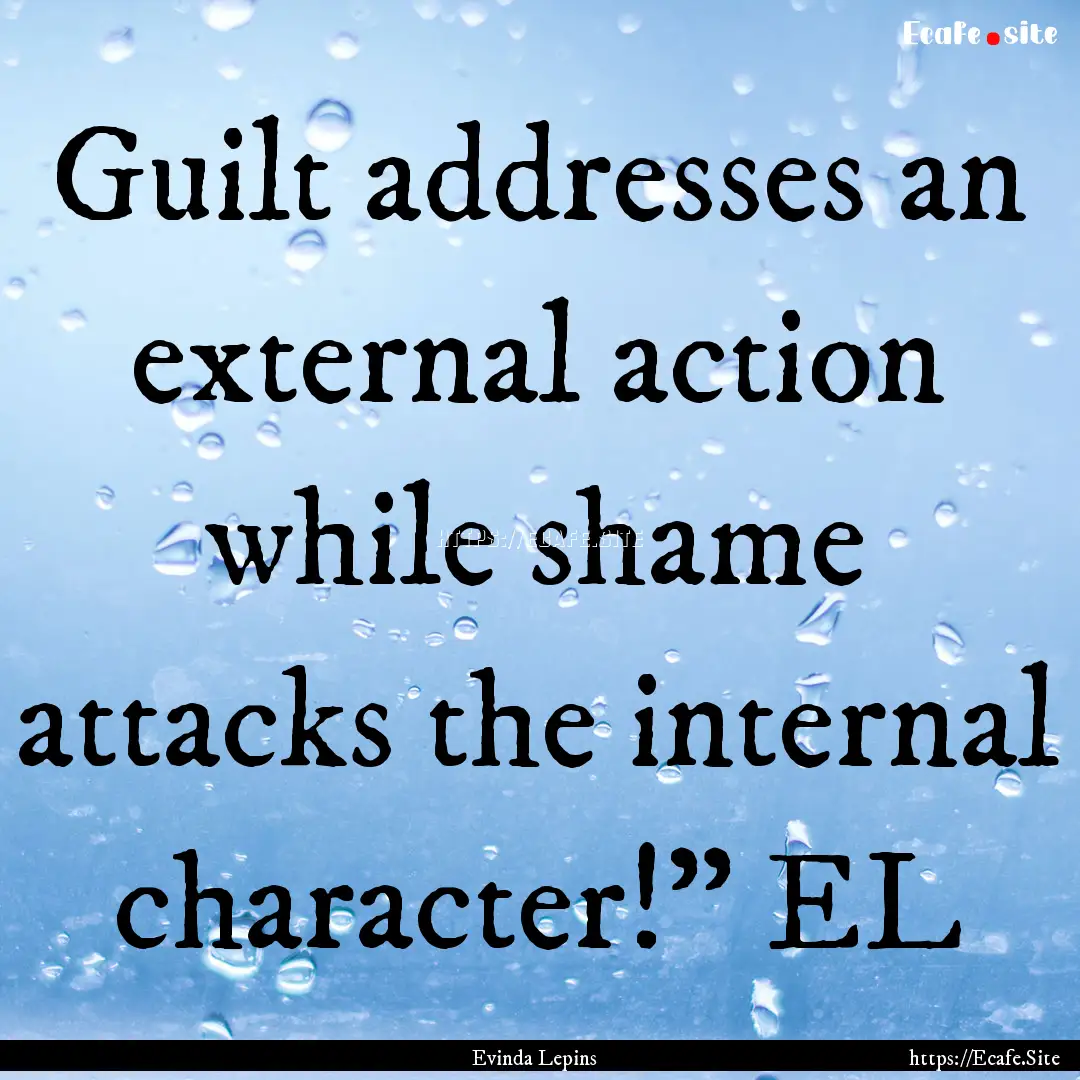 Guilt addresses an external action while.... : Quote by Evinda Lepins