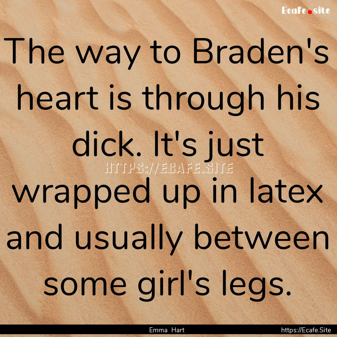 The way to Braden's heart is through his.... : Quote by Emma Hart