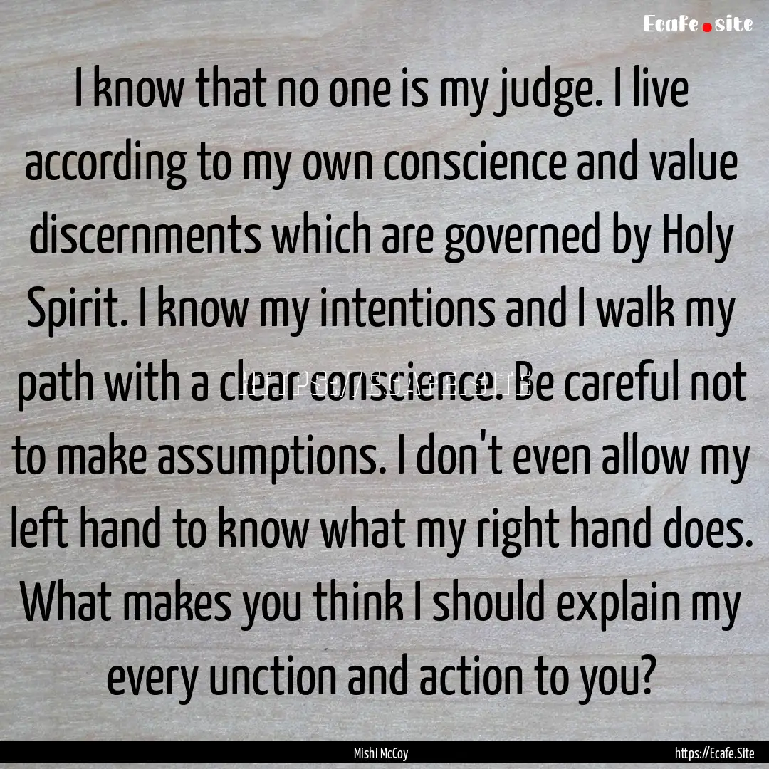 I know that no one is my judge. I live according.... : Quote by Mishi McCoy