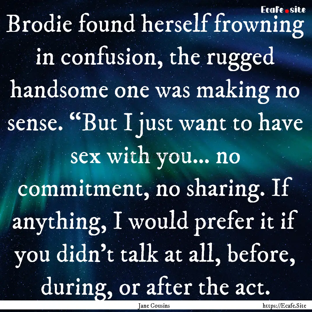 Brodie found herself frowning in confusion,.... : Quote by Jane Cousins